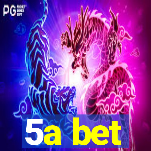 5a bet